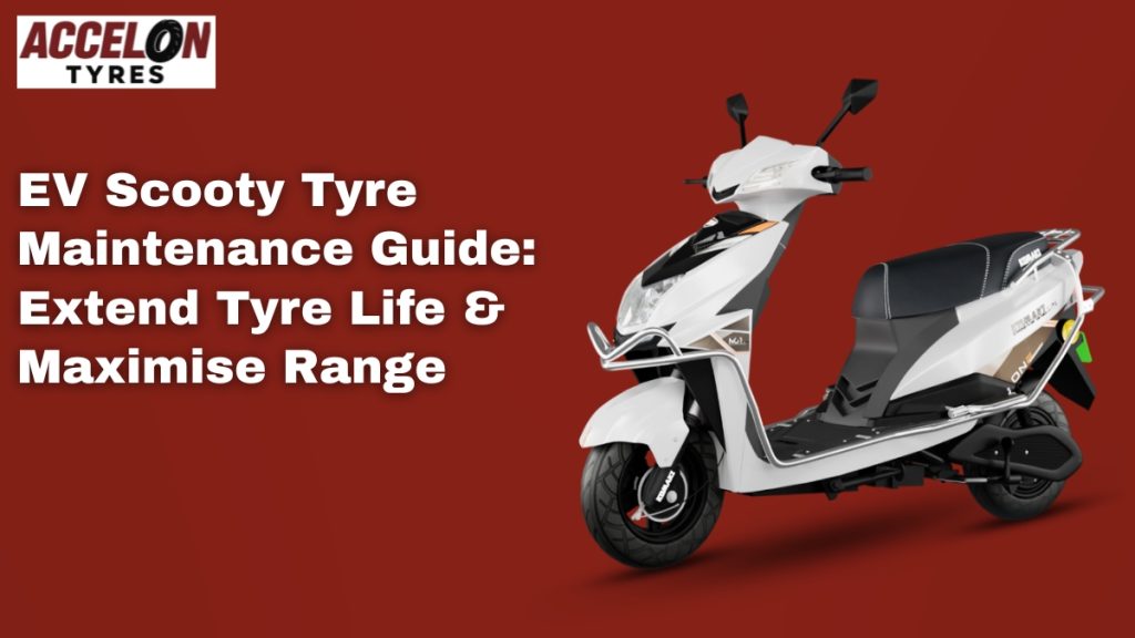 EV Scooty Tyre Maintenance Guide by Accelon Tyres – Tips to Extend Tyre Life and Maximise Range